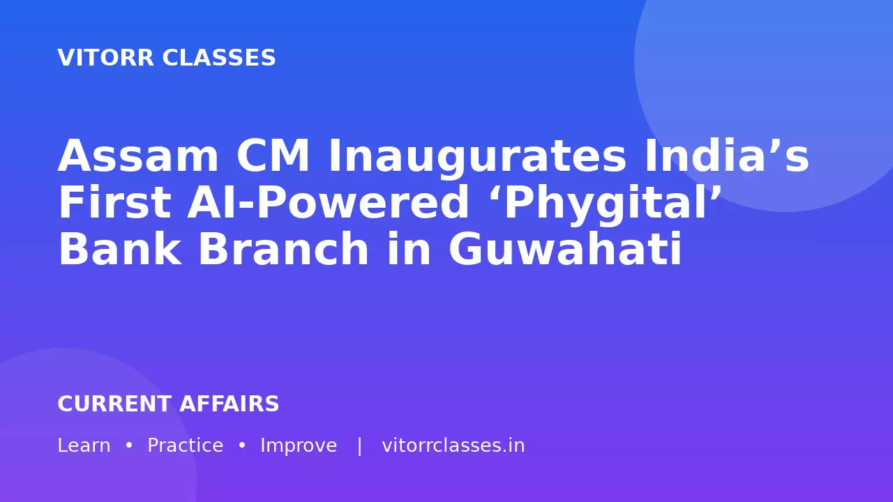 Assam CM Inaugurates India’s First AI-Powered ‘Phygital’ Bank Branch in Guwahati