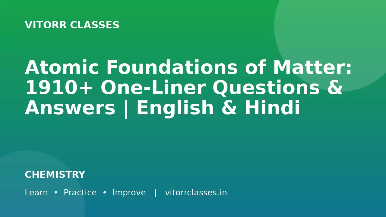 Atomic Foundations of Matter: 1910+ One-Liner Questions & Answers | English & Hindi
