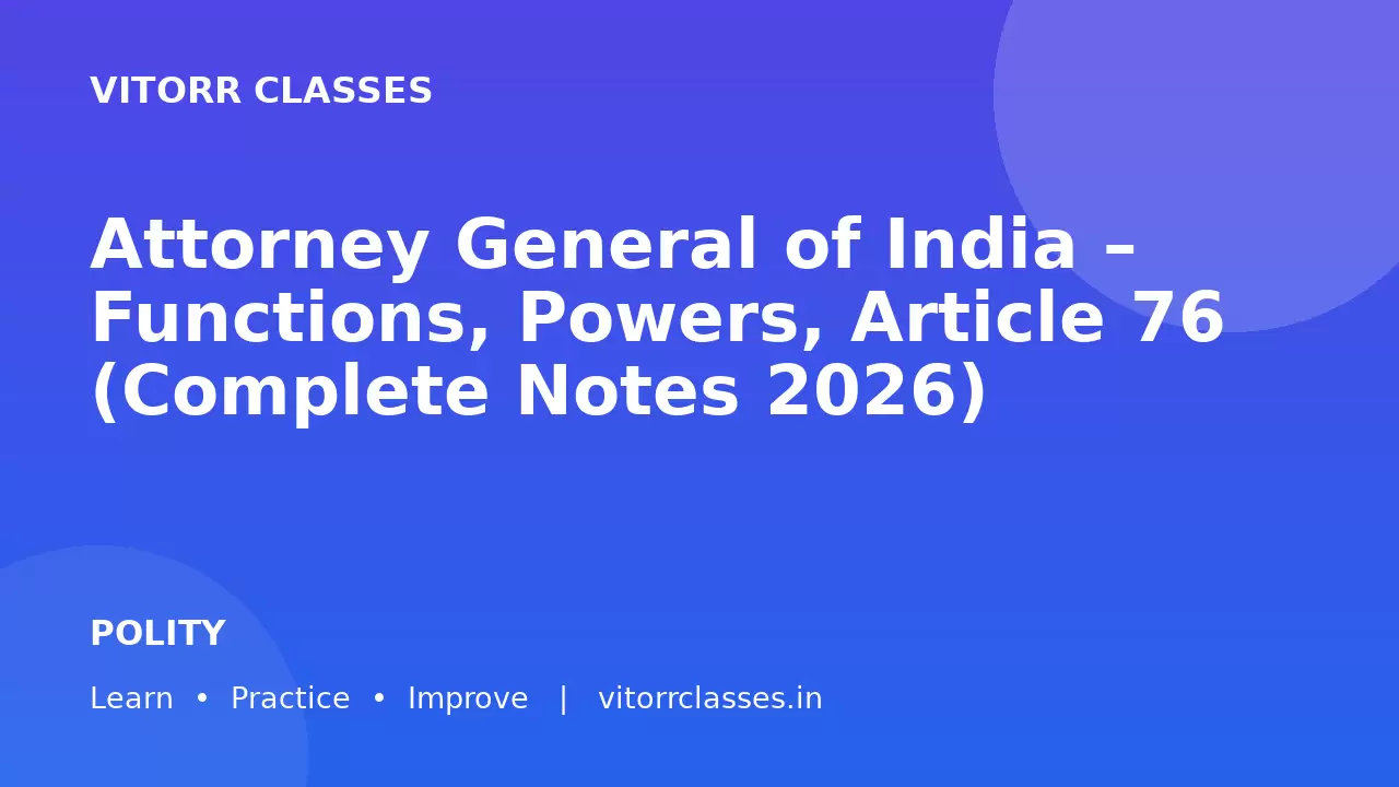 Attorney General of India – Functions, Powers, Article 76 (Complete Notes 2026)