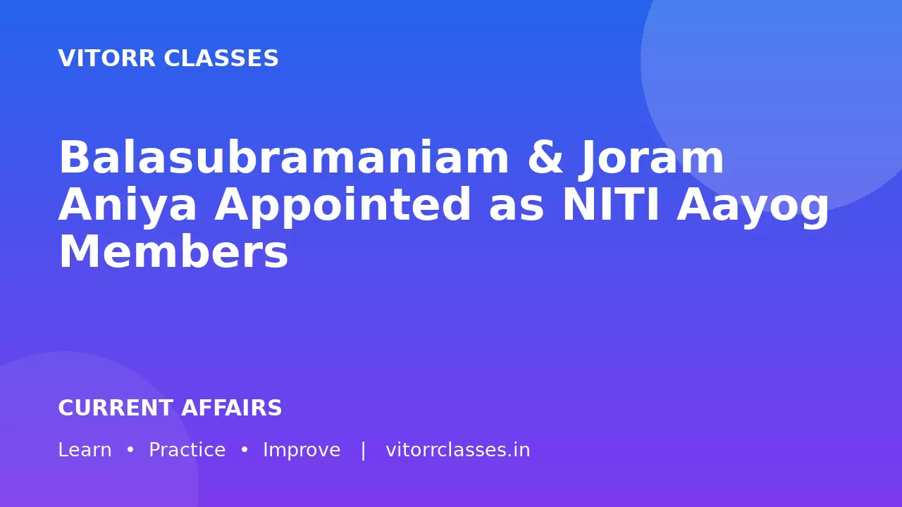 Balasubramaniam & Joram Aniya Appointed as NITI Aayog Members