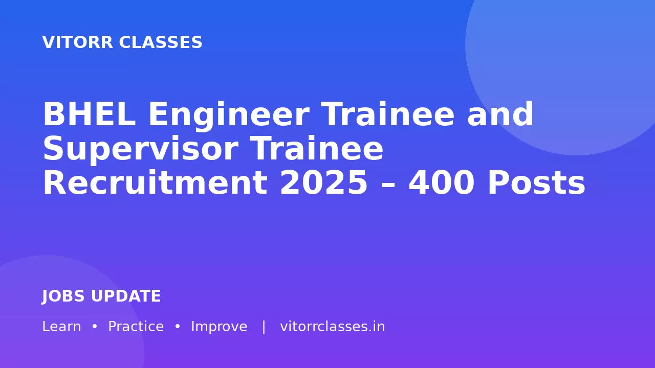 BHEL Engineer Trainee and Supervisor Trainee Recruitment 2025 – 400 Posts