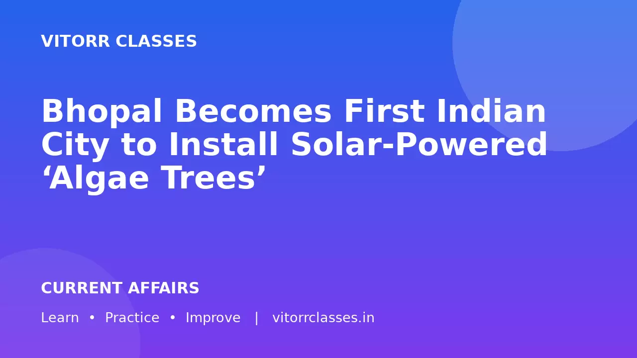 Bhopal Becomes First Indian City to Install Solar-Powered ‘Algae Trees’