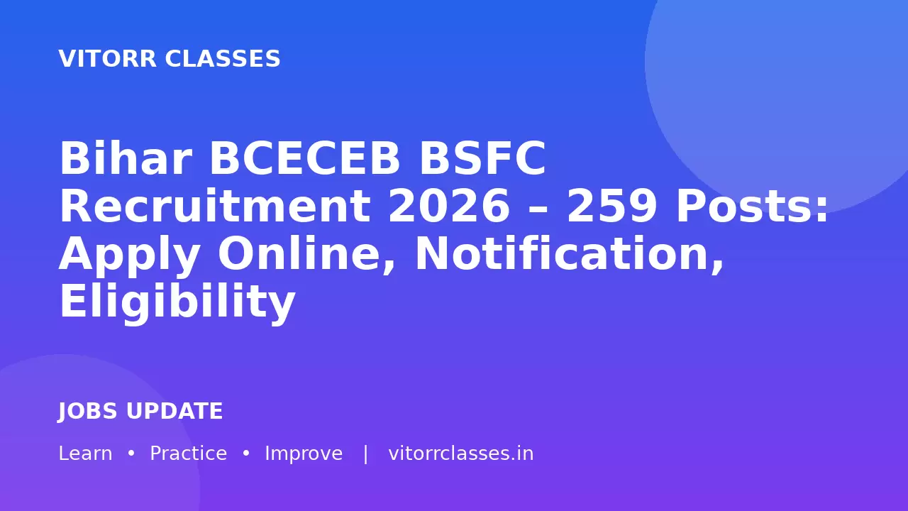 Bihar BCECEB BSFC Recruitment 2026 – 259 Posts: Apply Online, Notification, Eligibility