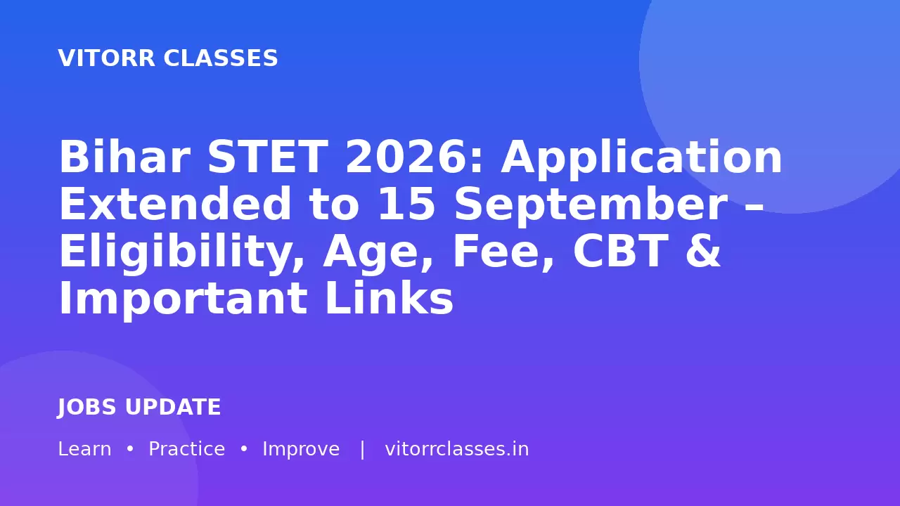 Bihar STET 2026: Application Extended to 15 September – Eligibility, Age, Fee, CBT & Important Links