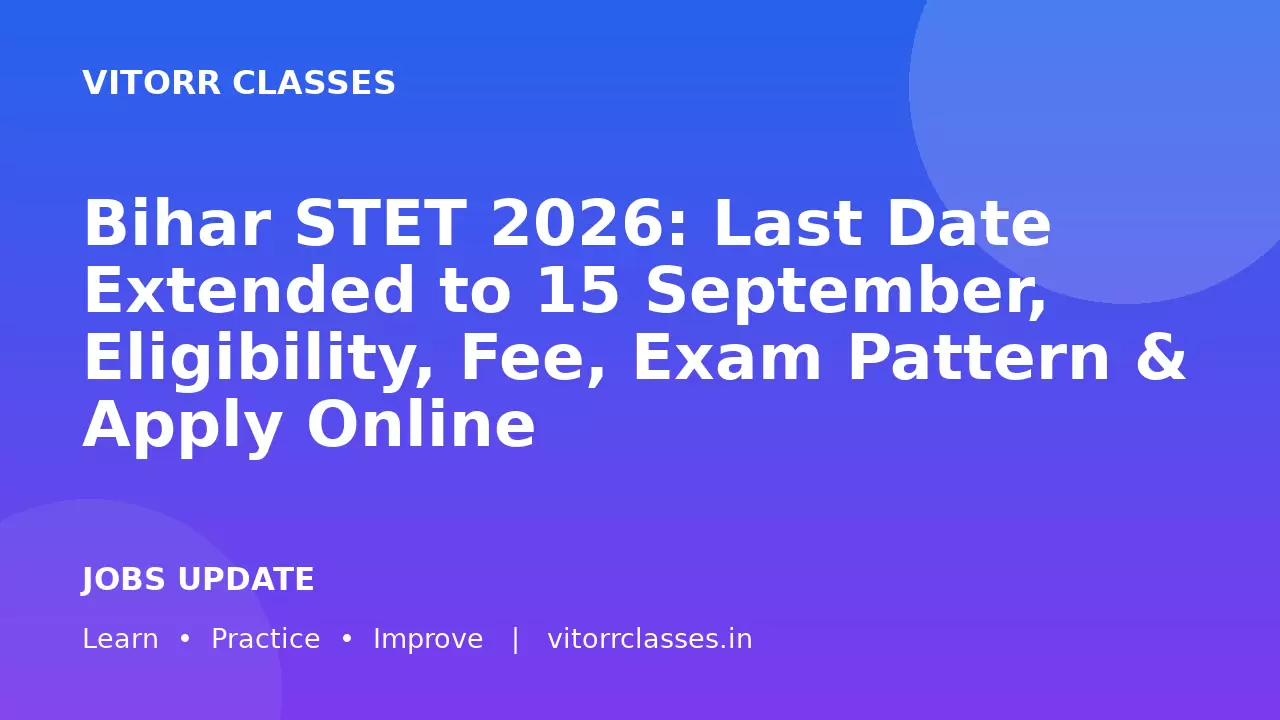 Bihar STET 2026: Last Date Extended to 15 September, Eligibility, Fee, Exam Pattern & Apply Online