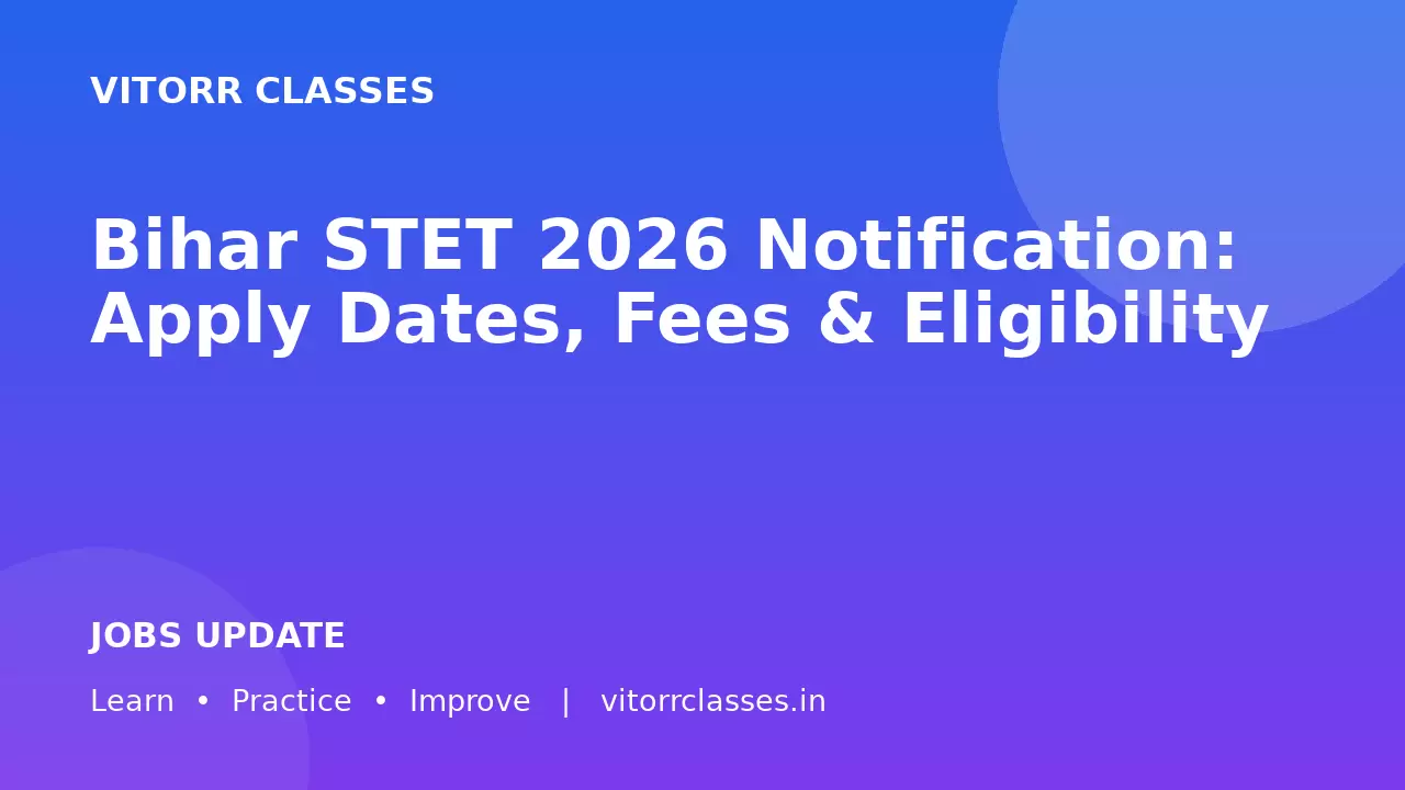 Bihar STET 2026 Notification: Apply Dates, Fees & Eligibility