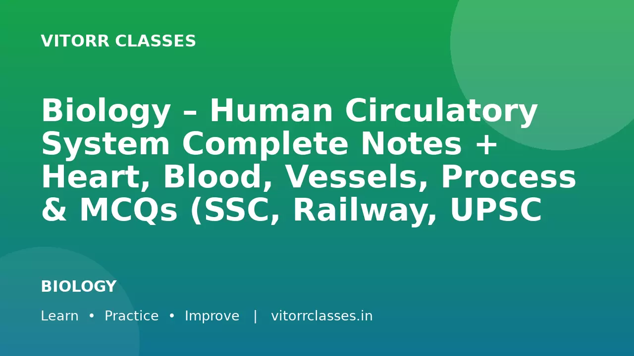 Biology – Human Circulatory System Complete Notes + Heart, Blood, Vessels, Process & MCQs (SSC, Railway, UPSC 2026)