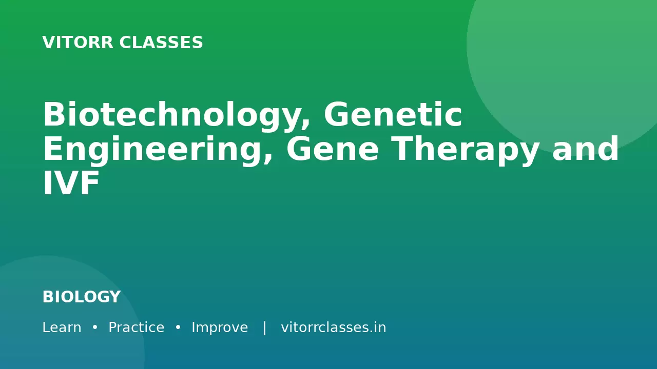 Biotechnology, Genetic Engineering, Gene Therapy and IVF | जैव प्रौद्योगिकी जेनेटिक इंजीनियरिंग जीन थेरेपी एवं IVF