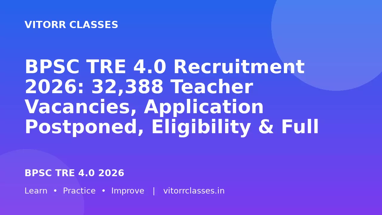 BPSC TRE 4.0 Recruitment 2026: 32,388 Teacher Vacancies, Application Postponed, Eligibility & Full Update