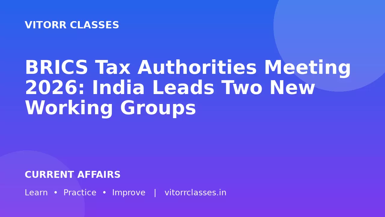 BRICS Tax Authorities Meeting 2026: India Leads Two New Working Groups | ब्रिक्स कर प्रशासन बैठक 2026