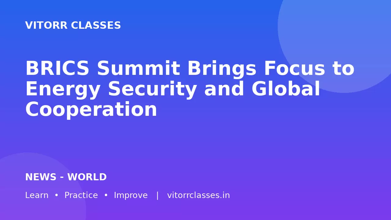 BRICS Summit Brings Focus to Energy Security and Global Cooperation