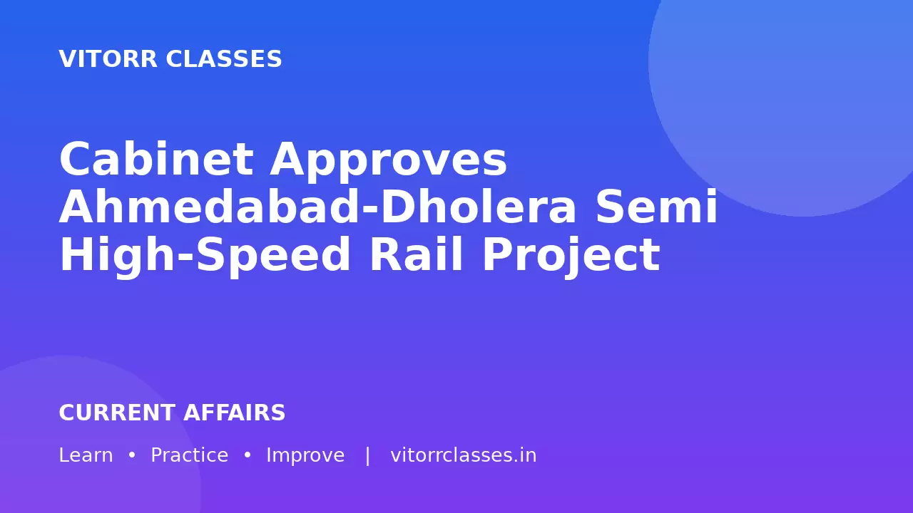 Cabinet Approves Ahmedabad-Dholera Semi High-Speed Rail Project