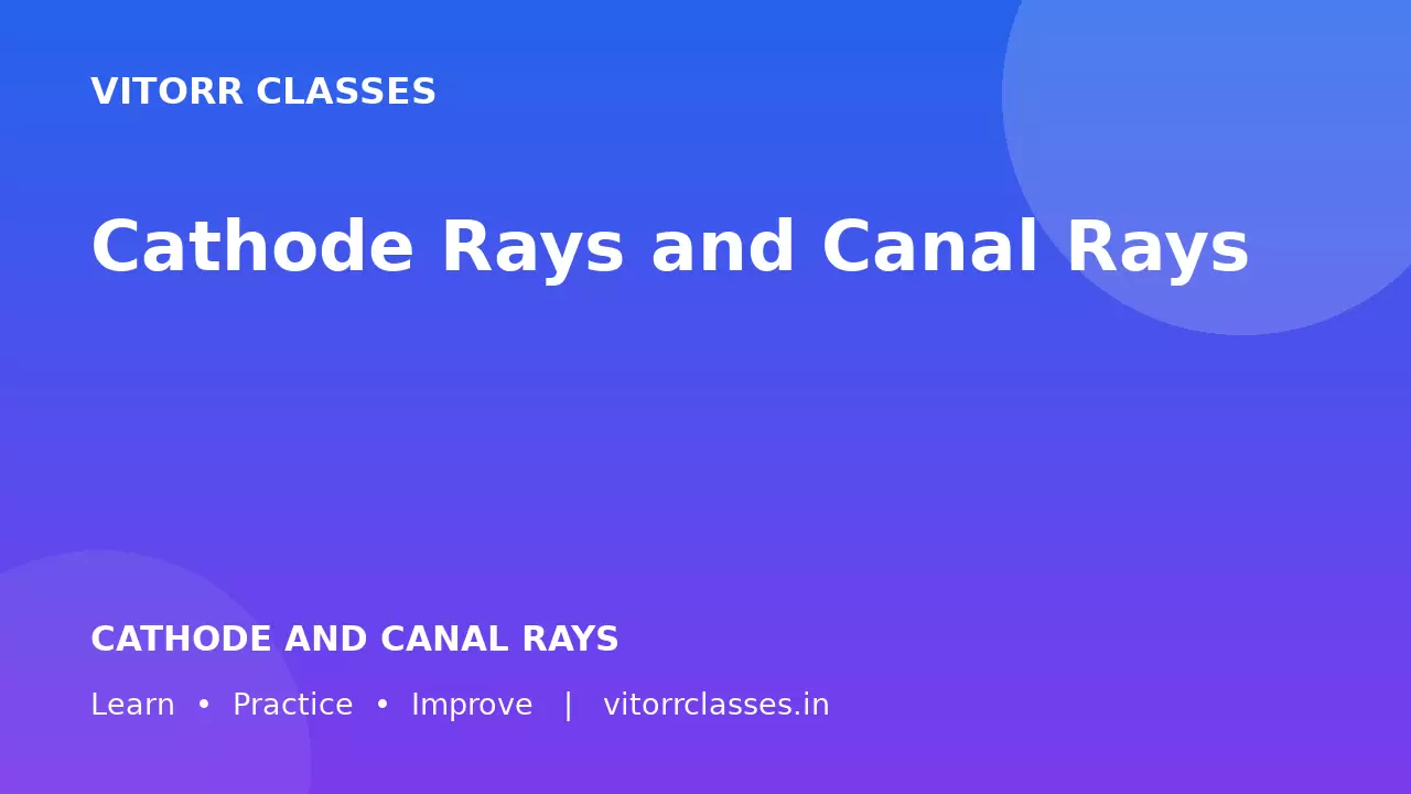 Cathode Rays and Canal Rays | कैथोड और कैनाल किरणें