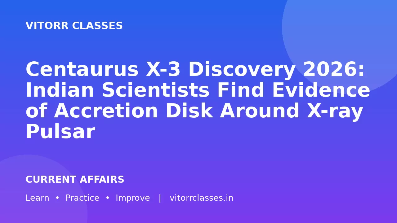 Centaurus X-3 Discovery 2026: Indian Scientists Find Evidence of Accretion Disk Around X-ray Pulsar | सेंटॉरस X-3 खोज 2026: भारतीय वैज्ञानिकों ने एक्स-रे पल्सर के आसपास अभिवृद्धि डिस्क के प्रमाण खोजे