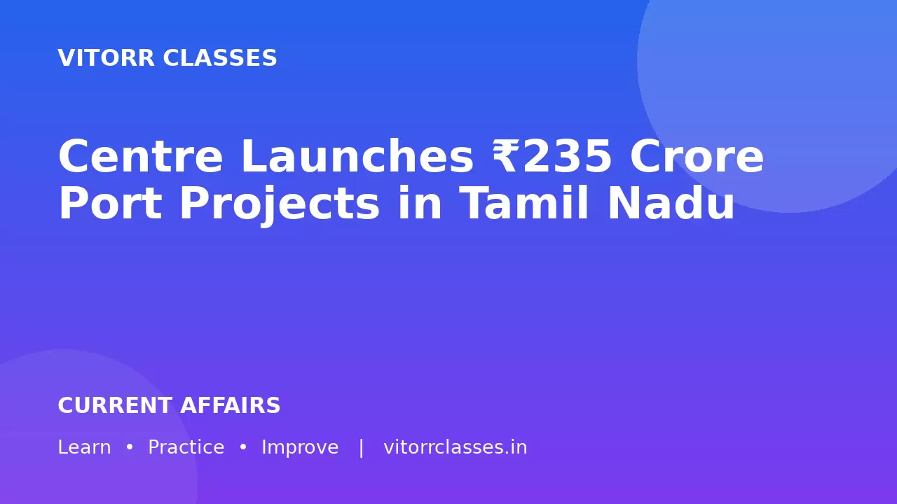 Centre Launches ₹235 Crore Port Projects in Tamil Nadu
