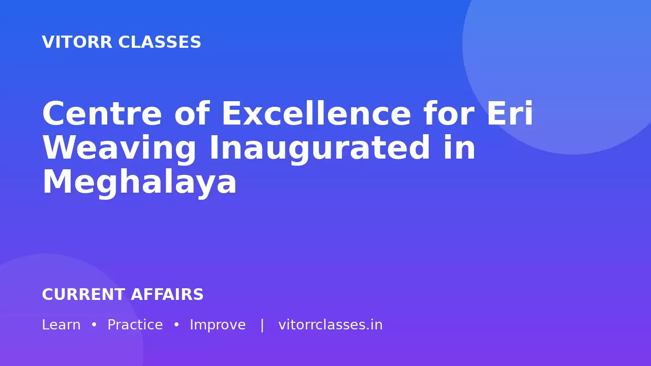 Centre of Excellence for Eri Weaving Inaugurated in Meghalaya