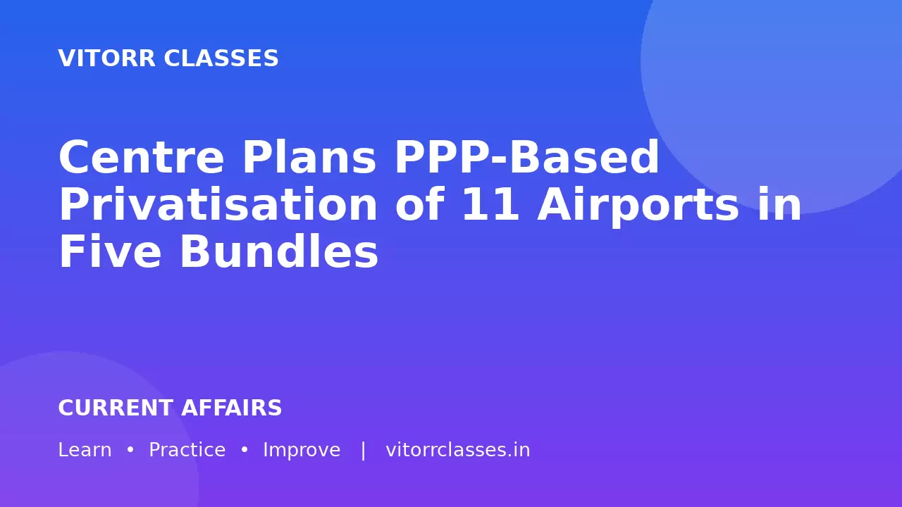 Centre Plans PPP-Based Privatisation of 11 Airports in Five Bundles | केंद्र ने 5 Bundles में 11 Airports के PPP-Based Privatisation की योजना बनाई