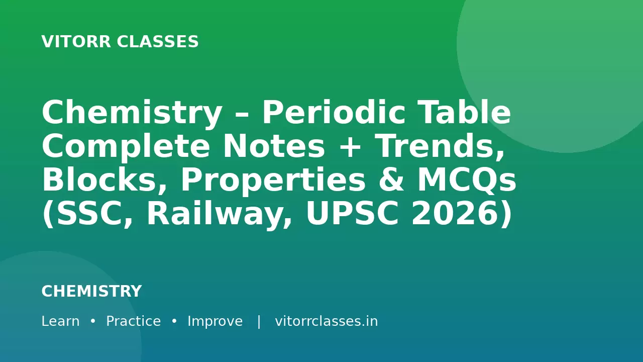 Chemistry – Periodic Table Complete Notes + Trends, Blocks, Properties & MCQs (SSC, Railway, UPSC 2026)