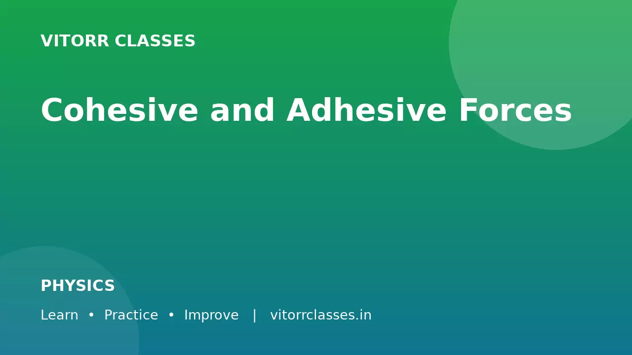 Cohesive and Adhesive Forces | ससंजक और आसंजक बल
