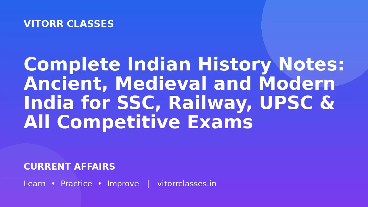 Complete Indian History Notes: Ancient, Medieval and Modern India for SSC, Railway, UPSC & All Competitive Exams