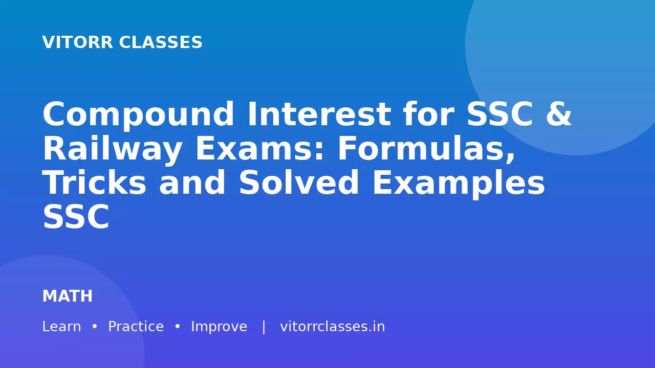 Compound Interest for SSC & Railway Exams: Formulas, Tricks and Solved Examples SSC और Railway परीक्षाओं के लिए चक्रवृद्धि ब्याज: सूत्र, ट्रिक्स और हल किए गए उदाहरण