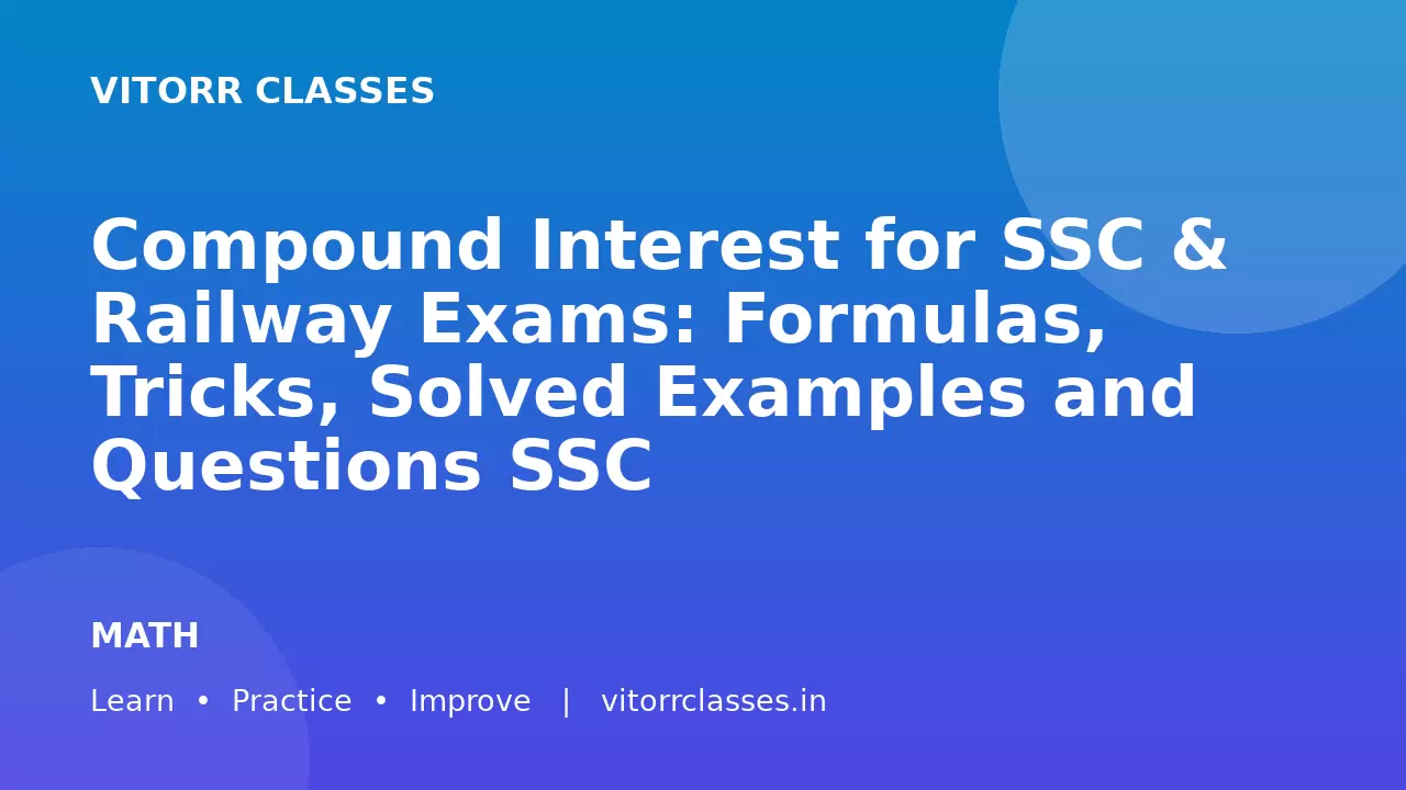 Compound Interest for SSC & Railway Exams: Formulas, Tricks, Solved Examples and Questions SSC और Railway परीक्षाओं के लिए चक्रवृद्धि ब्याज: सूत्र, ट्रिक्स, हल किए गए उदाहरण और प्रश्न