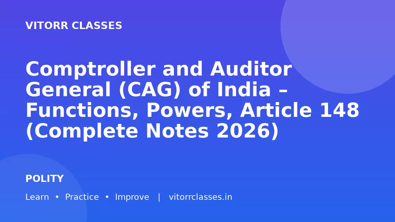 Comptroller and Auditor General (CAG) of India – Functions, Powers, Article 148 (Complete Notes 2026)