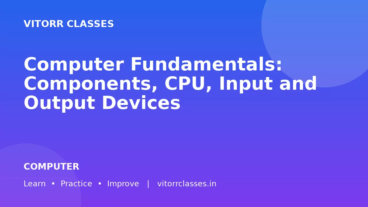 Computer Fundamentals: Components, CPU, Input and Output Devices | कंप्यूटर की मूल बातें, CPU, इनपुट एवं आउटपुट डिवाइस