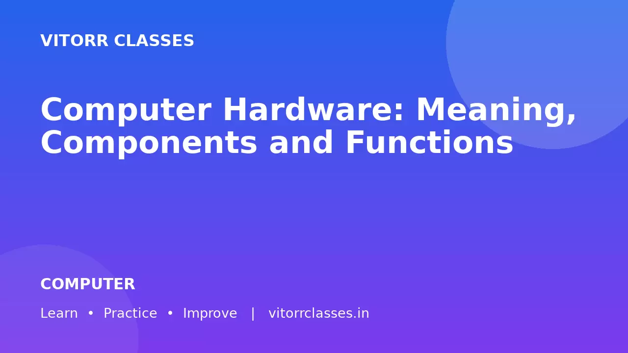 Computer Hardware: Meaning, Components and Functions | कंप्यूटर हार्डवेयर का अर्थ, घटक और कार्य