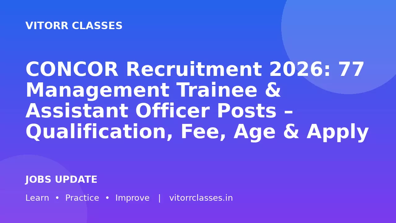 CONCOR Recruitment 2026: 77 Management Trainee & Assistant Officer Posts – Qualification, Fee, Age & Apply Online