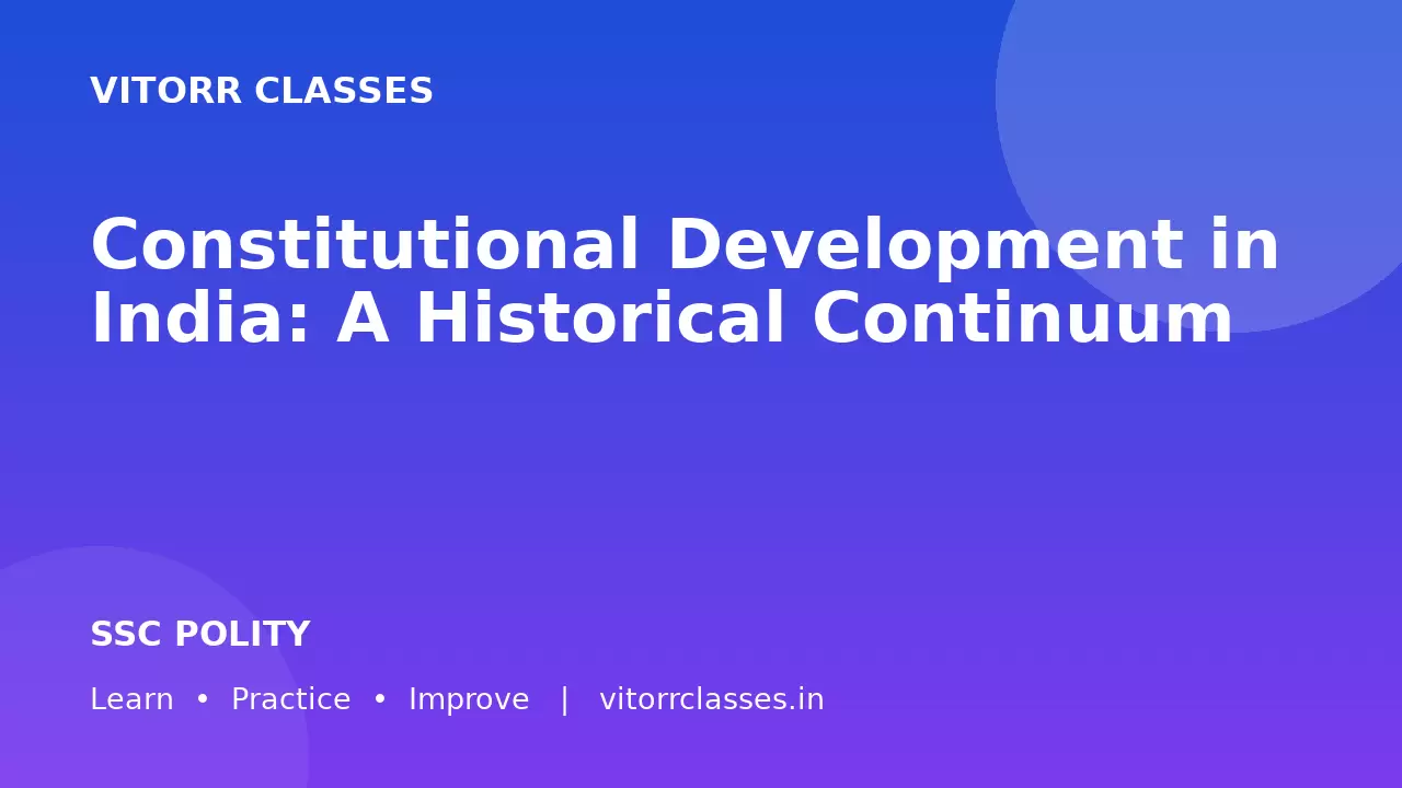 Constitutional Development in India: A Historical Continuum / भारत में संवैधानिक विकास : एक ऐतिहासिक क्रम