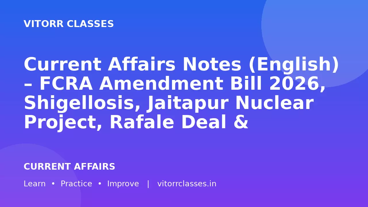 Current Affairs Notes (English) – FCRA Amendment Bill 2026, Shigellosis, Jaitapur Nuclear Project, Rafale Deal & Bemotrizinol