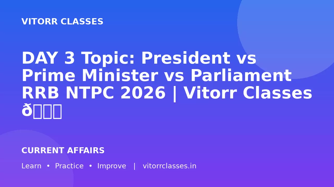 DAY 3 Topic: President vs Prime Minister vs Parliament RRB NTPC 2026 | Vitorr Classes 🚆