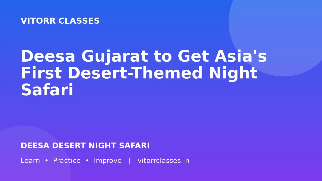 Deesa Gujarat to Get Asia's First Desert-Themed Night Safari