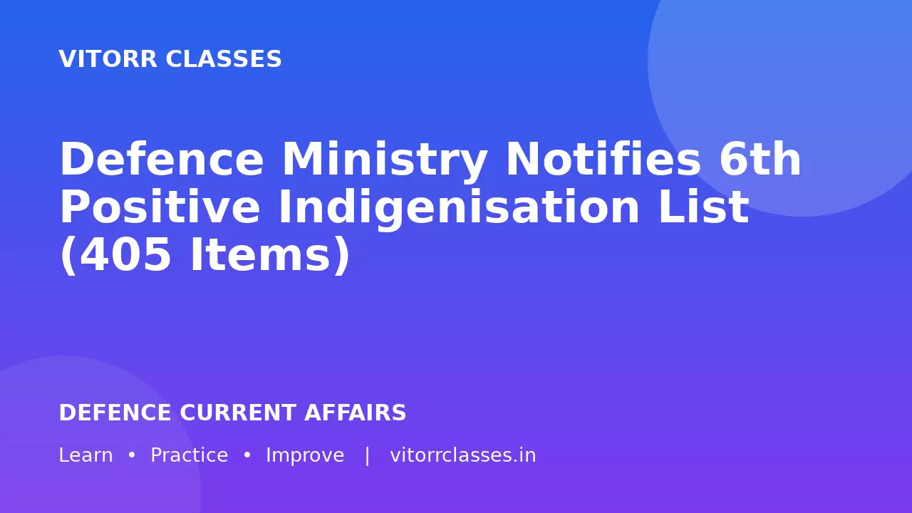Defence Ministry Notifies 6th Positive Indigenisation List (405 Items)
