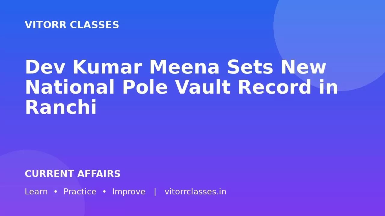 Dev Kumar Meena Sets New National Pole Vault Record in Ranchi