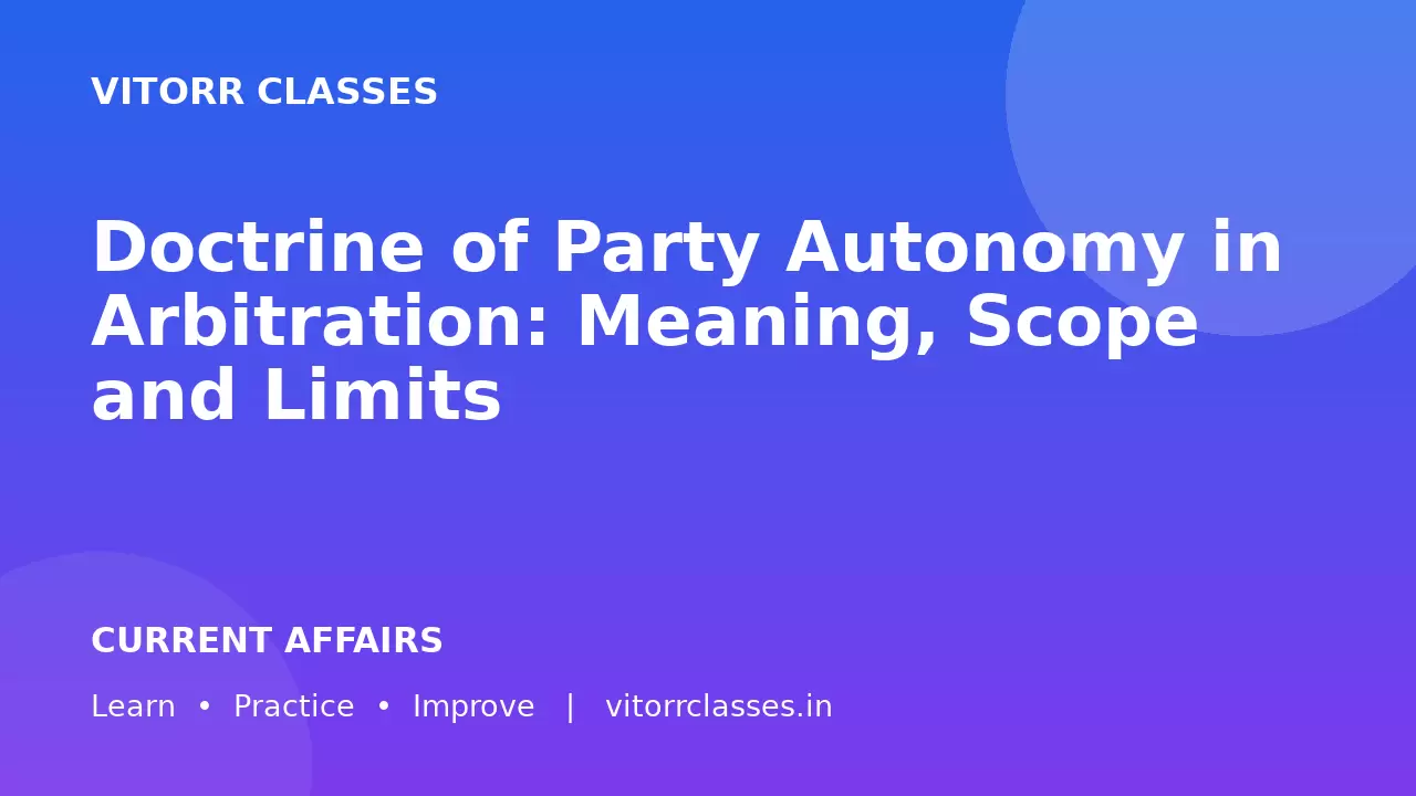 Doctrine of Party Autonomy in Arbitration: Meaning, Scope and Limits