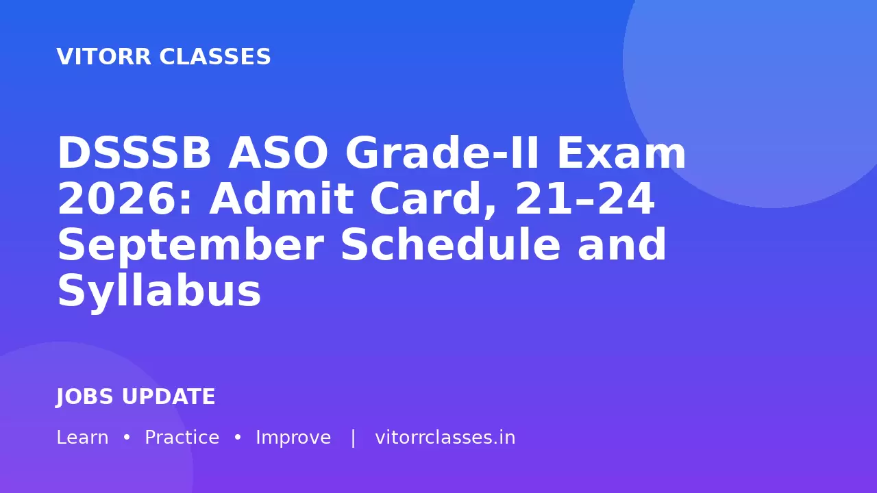 DSSSB ASO Grade-II Exam 2026: Admit Card, 21–24 September Schedule and Syllabus