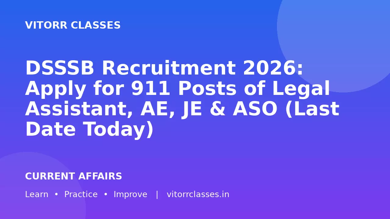 DSSSB Recruitment 2026: Apply for 911 Posts of Legal Assistant, AE, JE & ASO (Last Date Today)