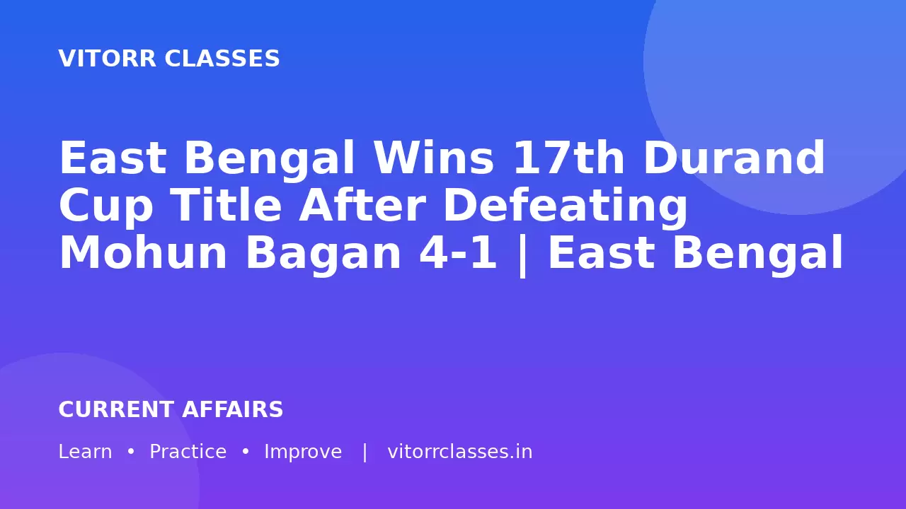 East Bengal Wins 17th Durand Cup Title After Defeating Mohun Bagan 4-1 | East Bengal ने Mohun Bagan को 4-1 से हराकर 17वां Durand Cup जीता