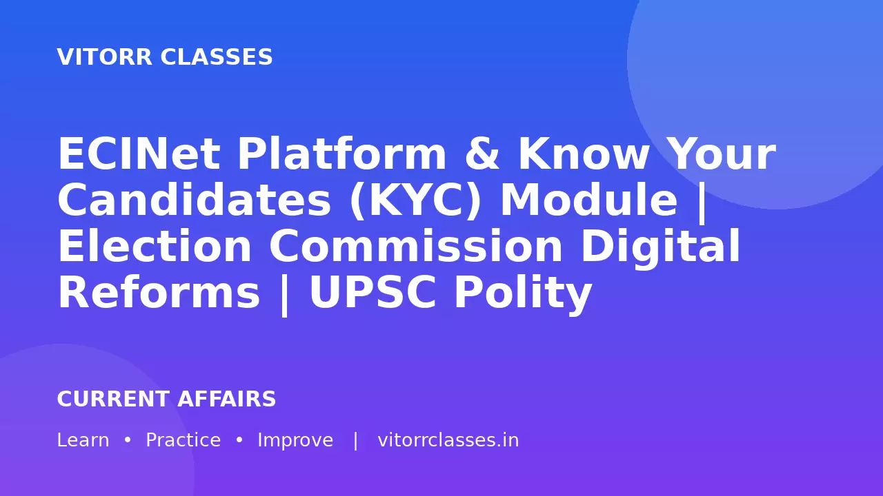 ECINet Platform & Know Your Candidates (KYC) Module | Election Commission Digital Reforms | UPSC Polity