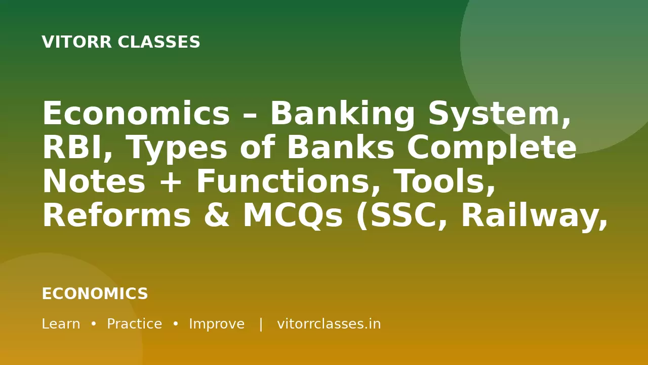 Economics – Banking System, RBI, Types of Banks Complete Notes + Functions, Tools, Reforms & MCQs (SSC, Railway, UPSC 2026)