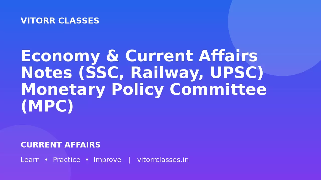 Economy & Current Affairs Notes (SSC, Railway, UPSC) Monetary Policy Committee (MPC)