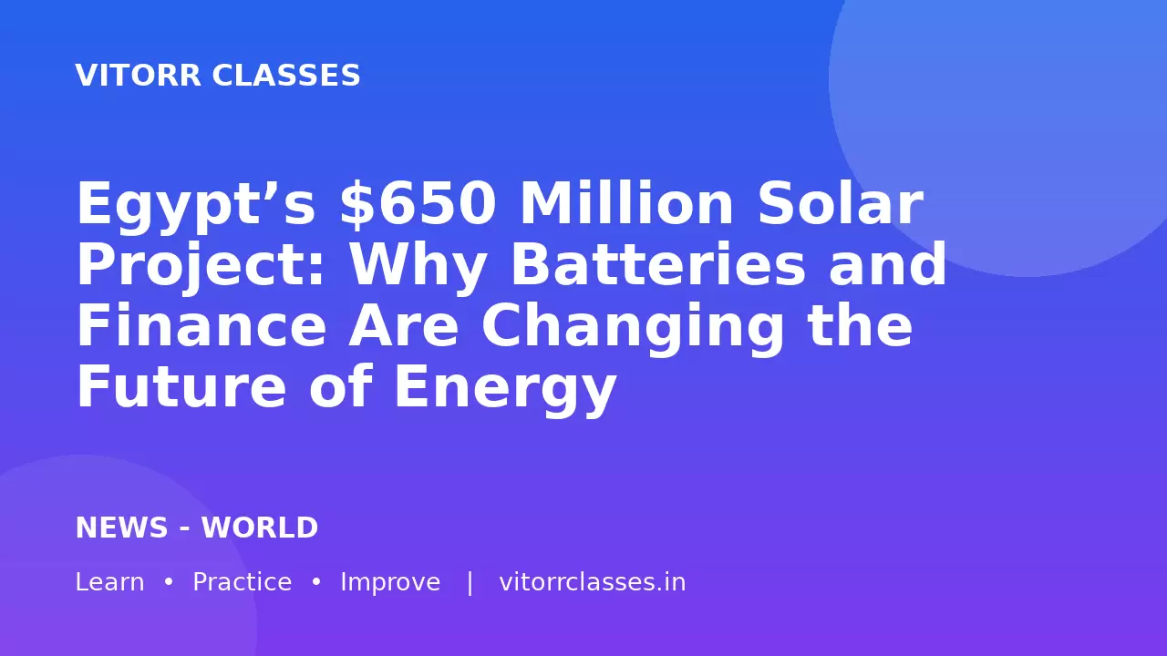 Egypt’s $650 Million Solar Project: Why Batteries and Finance Are Changing the Future of Energy