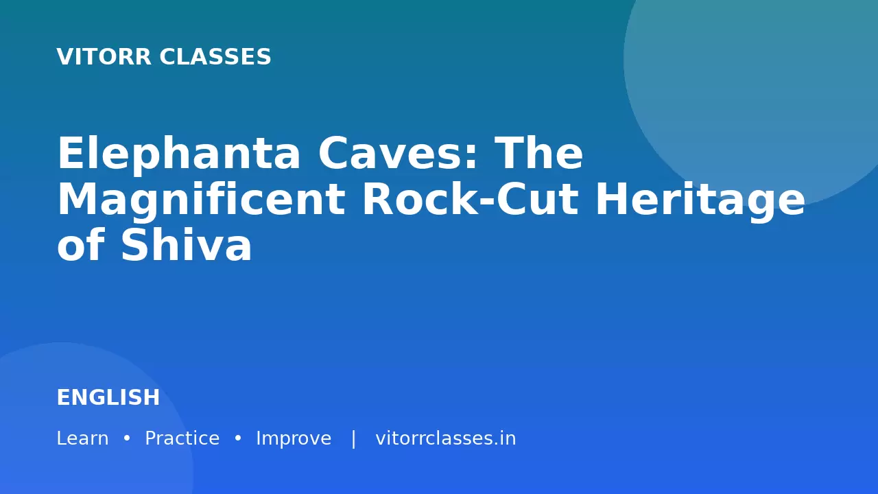 Elephanta Caves: The Magnificent Rock-Cut Heritage of Shiva | एलिफेंटा की गुफाएँ: भगवान शिव की भव्य शैलकृत विरासत | ENGLISH TRANSLATION PRACTICE