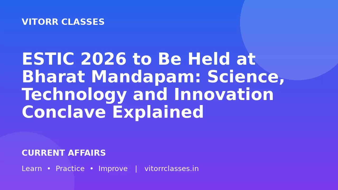 ESTIC 2026 to Be Held at Bharat Mandapam: Science, Technology and Innovation Conclave Explained