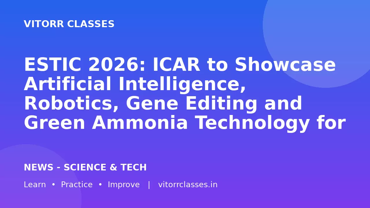 ESTIC 2026: ICAR to Showcase Artificial Intelligence, Robotics, Gene Editing and Green Ammonia Technology for Sustainable Agriculture