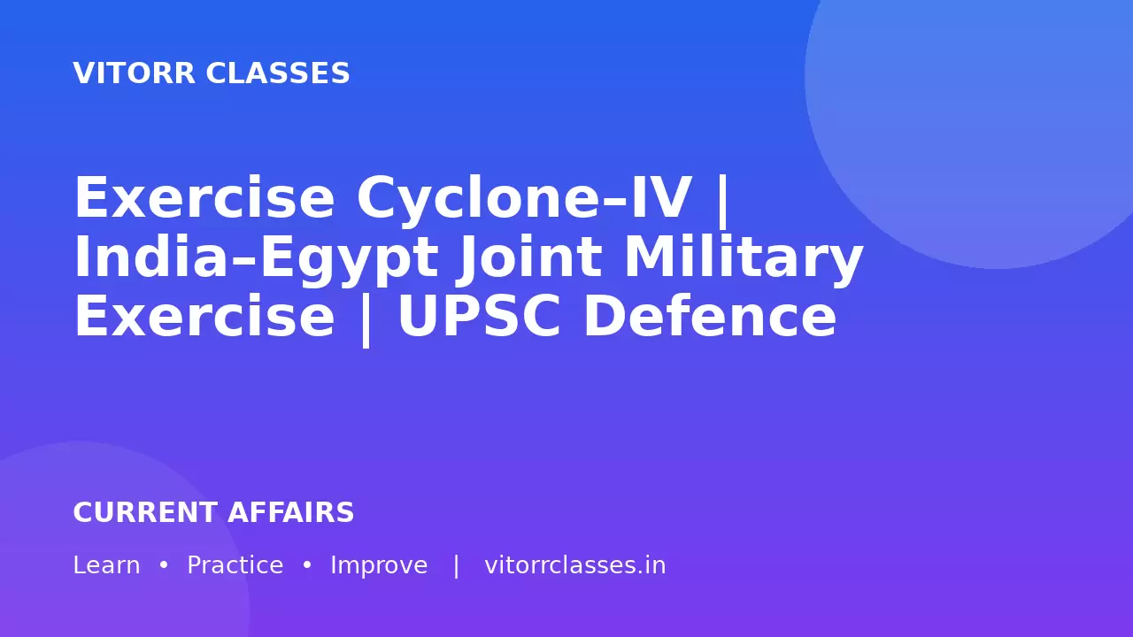 Exercise Cyclone–IV | India–Egypt Joint Military Exercise | UPSC Defence