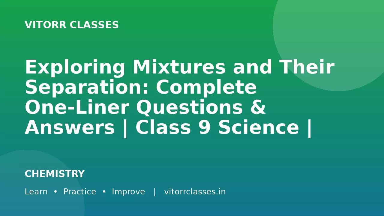 Exploring Mixtures and Their Separation: Complete One-Liner Questions & Answers | Class 9 Science | English & Hindi