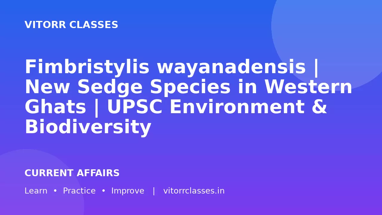 Fimbristylis wayanadensis | New Sedge Species in Western Ghats | UPSC Environment & Biodiversity